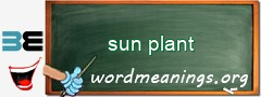 WordMeaning blackboard for sun plant